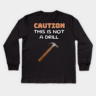 Caution This is Not a Drill - Hammer Kids Long Sleeve T-Shirt